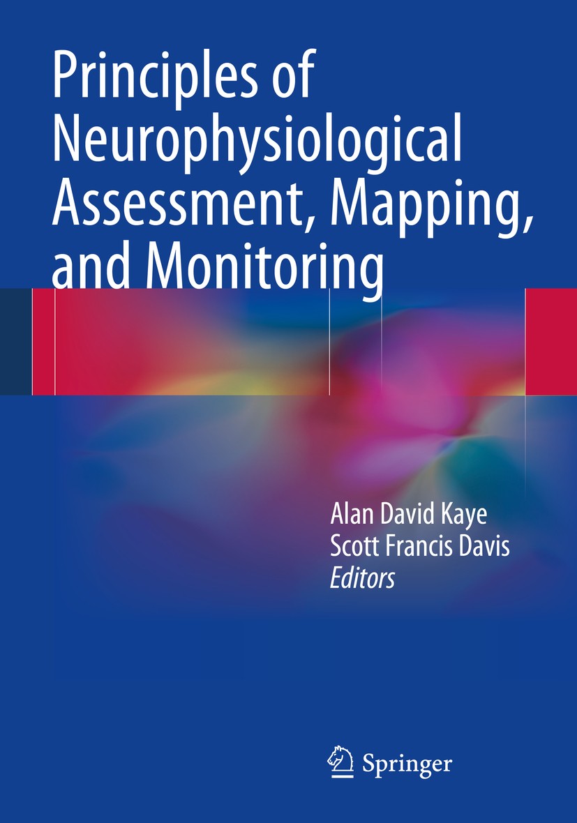Titlebook: Principles of Neurophysiological Assessment, Mapping, and Monitoring; Alan David Kaye,Scott Francis Davis Book 20141st edition Springer Sc Titlebook: Principles of Neurophysiological Assessment, Mapping, and Monitoring; Alan David Kaye,Scott Francis Davis Book 20141st edition Springer Sc