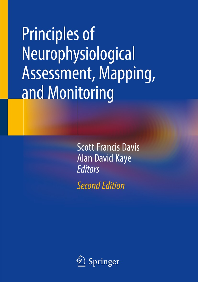 Titlebook: Principles of Neurophysiological Assessment, Mapping, and Monitoring; Scott Francis Davis,Alan David Kaye Textbook 2020Latest edition Spri Titlebook: Principles of Neurophysiological Assessment, Mapping, and Monitoring; Scott Francis Davis,Alan David Kaye Textbook 2020Latest edition Spri