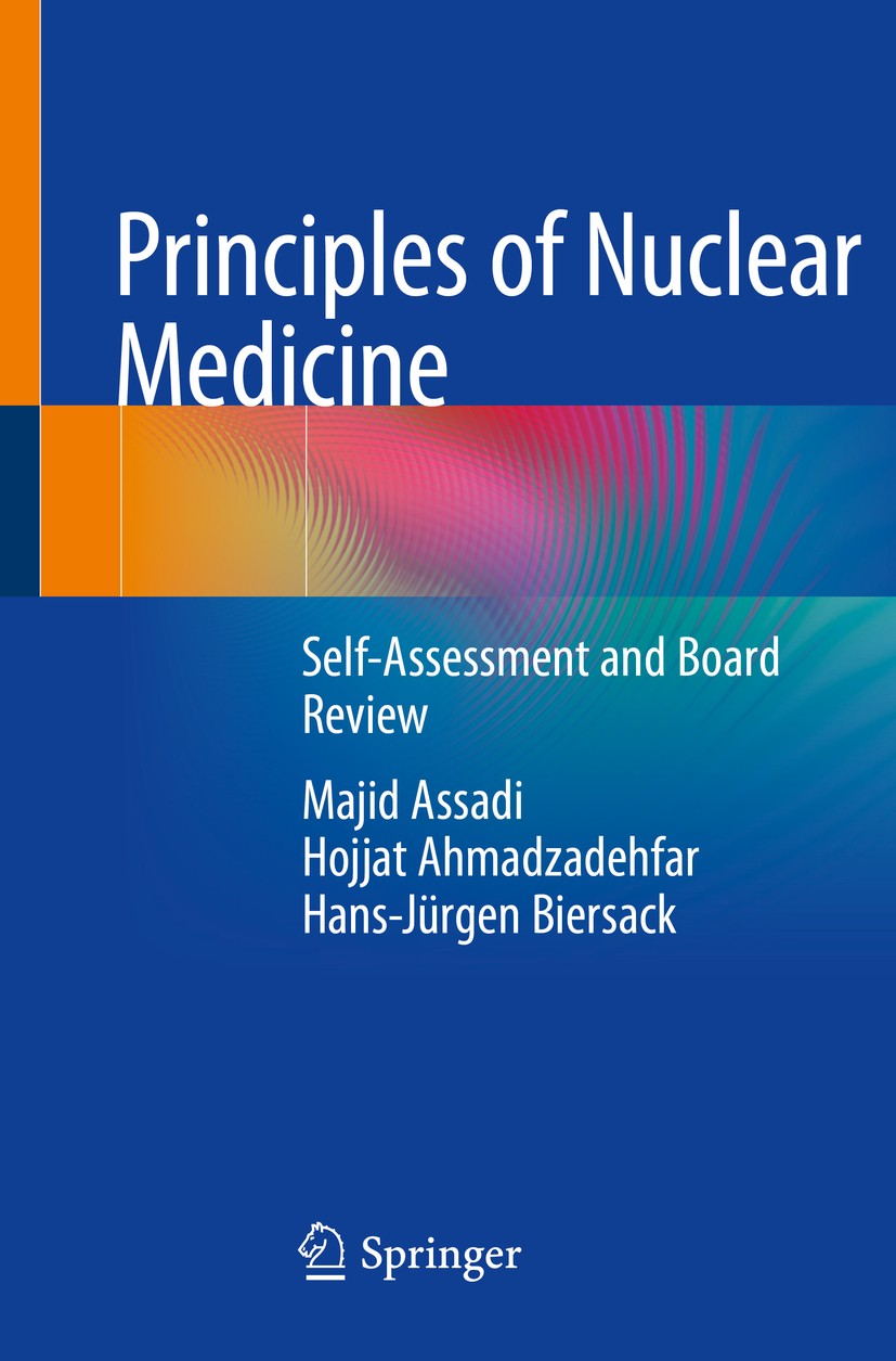 Titlebook: Principles of Nuclear Medicine; Self-Assessment and Majid Assadi,Hojjat Ahmadzadehfar,Hans-Jürgen Bier Book 2018 Springer International Pu Titlebook: Principles of Nuclear Medicine; Self-Assessment and Majid Assadi,Hojjat Ahmadzadehfar,Hans-Jürgen Bier Book 2018 Springer International Pu