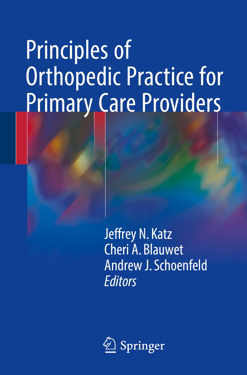 Titlebook: Principles of Orthopedic Practice for Primary Care Providers; Jeffrey N. Katz,Cheri A. Blauwet,Andrew J. Schoenf Book 20181st edition Spri Titlebook: Principles of Orthopedic Practice for Primary Care Providers; Jeffrey N. Katz,Cheri A. Blauwet,Andrew J. Schoenf Book 20181st edition Spri