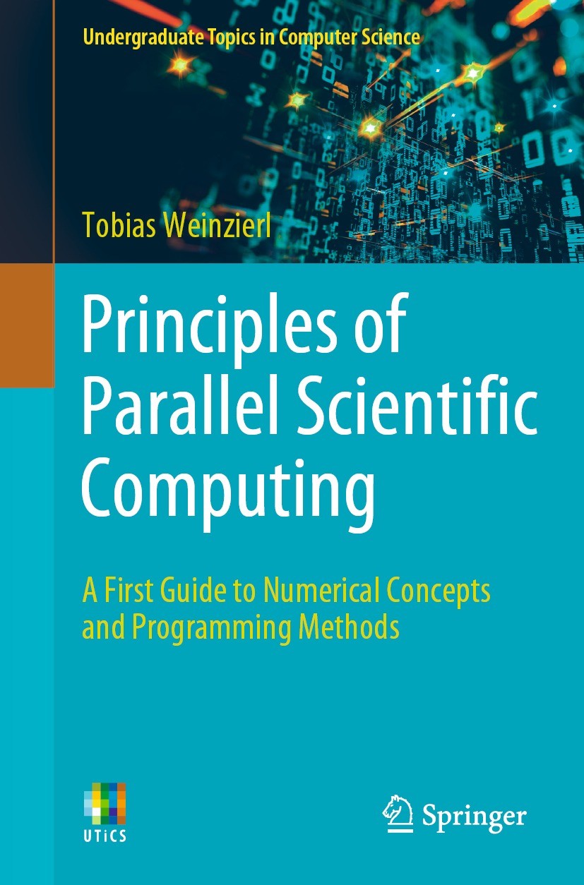 Titlebook: Principles of Parallel Scientific Computing; A First Guide to Num Tobias Weinzierl Textbook 2021 The Editor(s) (if applicable) and The Auth Titlebook: Principles of Parallel Scientific Computing; A First Guide to Num Tobias Weinzierl Textbook 2021 The Editor(s) (if applicable) and The Auth