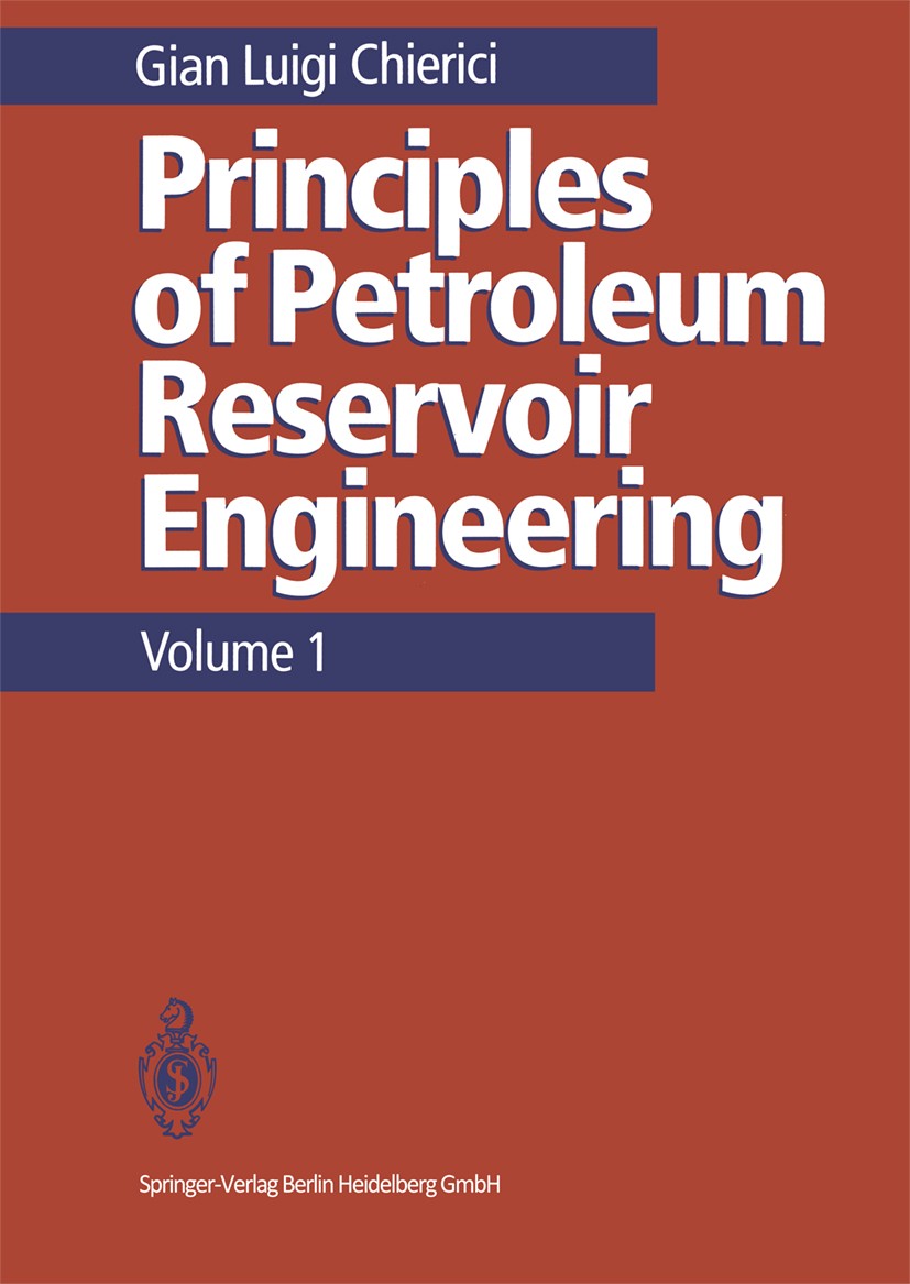Titlebook: Principles of Petroleum Reservoir Engineering; Volume 1 Gian Luigi Chierici Textbook 1994 Springer-Verlag Berlin Heidelberg 1994 Bohrlochpr Titlebook: Principles of Petroleum Reservoir Engineering; Volume 1 Gian Luigi Chierici Textbook 1994 Springer-Verlag Berlin Heidelberg 1994 Bohrlochpr