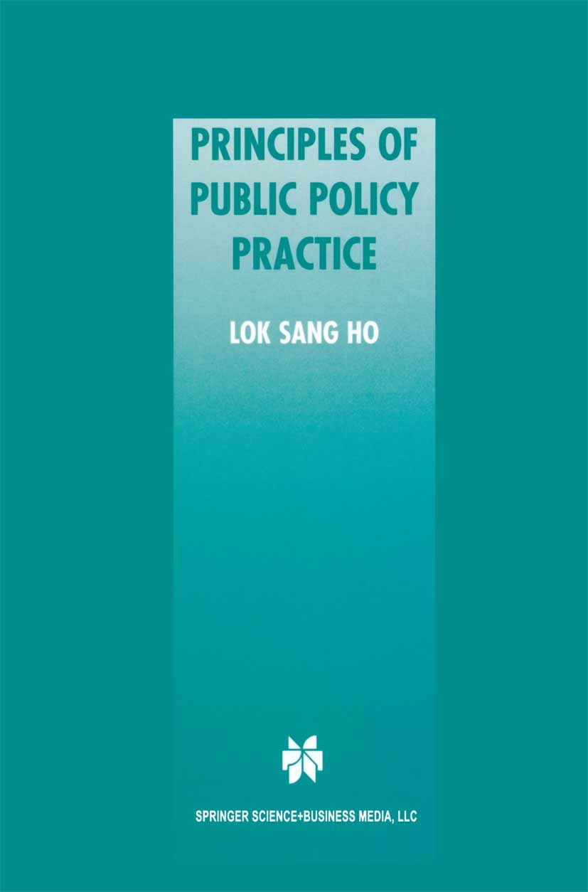 Titlebook: Principles of Public Policy Practice; Lok Sang Ho Book 2001 Kluwer Academic Publishers 2001 Depression.Government.Inflation.Policy.politic Titlebook: Principles of Public Policy Practice; Lok Sang Ho Book 2001 Kluwer Academic Publishers 2001 Depression.Government.Inflation.Policy.politic