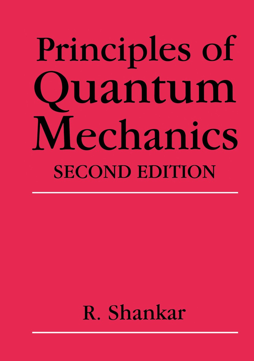 Titlebook: Principles of Quantum Mechanics; R. Shankar Textbook 1994Latest edition Springer Science+Business Media, LLC, part of Springer Nature 1994 Titlebook: Principles of Quantum Mechanics; R. Shankar Textbook 1994Latest edition Springer Science+Business Media, LLC, part of Springer Nature 1994