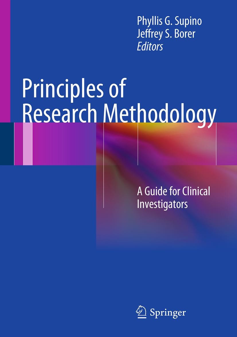 Titlebook: Principles of Research Methodology; A Guide for Clinical Phyllis G. Supino,Jeffrey S. Borer Book 2012 Springer Science+Business Media, LLC Titlebook: Principles of Research Methodology; A Guide for Clinical Phyllis G. Supino,Jeffrey S. Borer Book 2012 Springer Science+Business Media, LLC