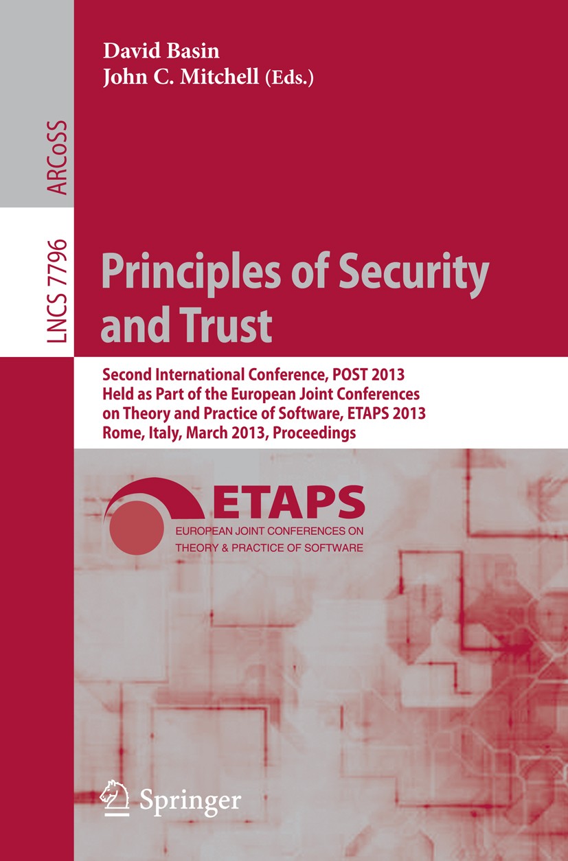 Titlebook: Principles of Security and Trust; Second International David Basin,John C. Mitchell Conference proceedings 2013 Springer-Verlag Berlin Heid Titlebook: Principles of Security and Trust; Second International David Basin,John C. Mitchell Conference proceedings 2013 Springer-Verlag Berlin Heid