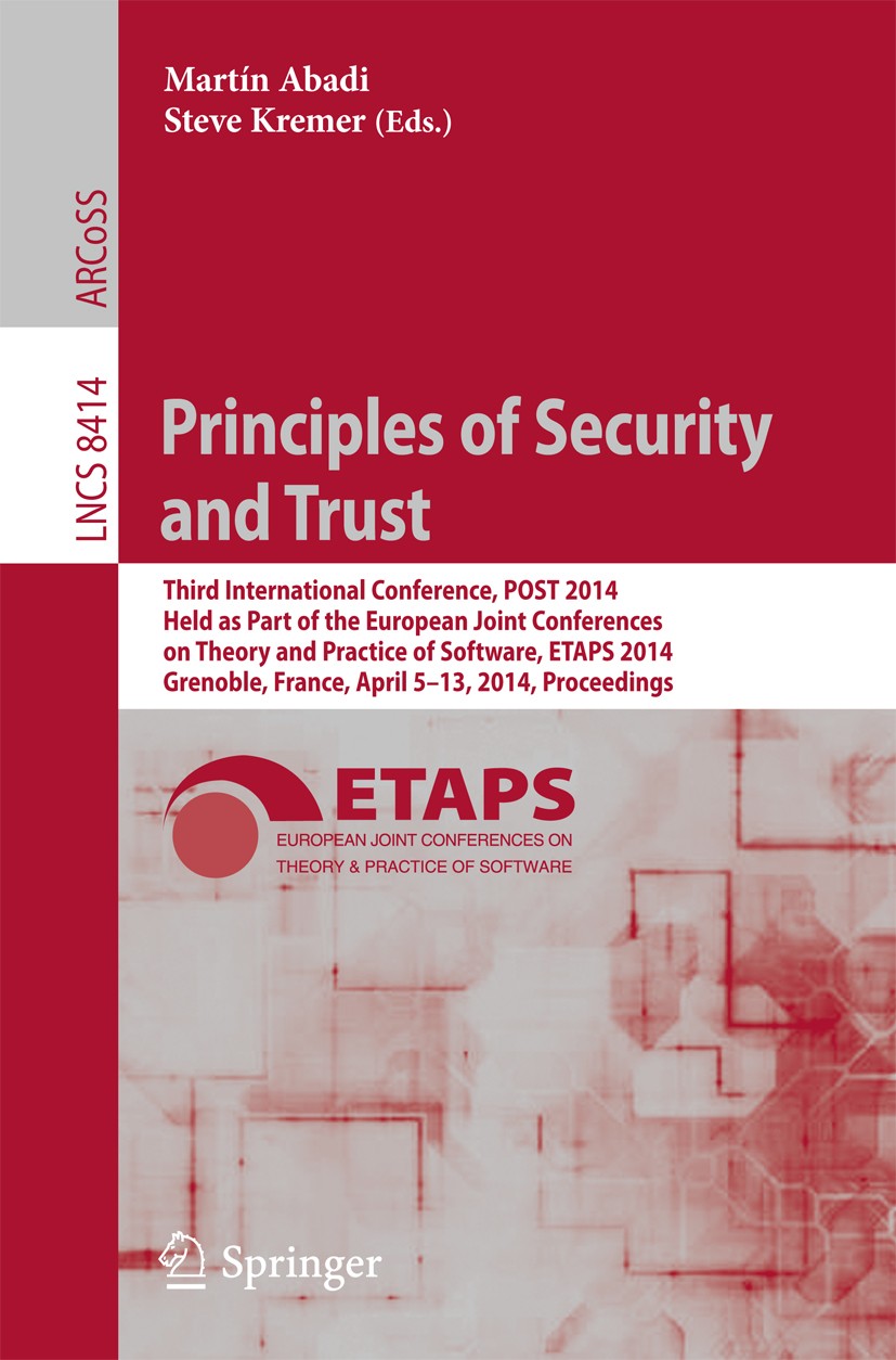 Titlebook: Principles of Security and Trust; Third International Martín Abadi,Steve Kremer Conference proceedings 2014 Springer-Verlag Berlin Heidelb Titlebook: Principles of Security and Trust; Third International Martín Abadi,Steve Kremer Conference proceedings 2014 Springer-Verlag Berlin Heidelb