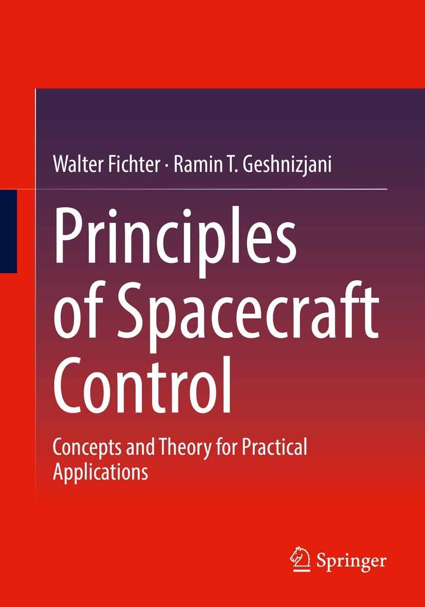 Titlebook: Principles of Spacecraft Control; Concepts and Theory Walter Fichter,Ramin T. Geshnizjani Textbook 2023 The Editor(s) (if applicable) and Titlebook: Principles of Spacecraft Control; Concepts and Theory Walter Fichter,Ramin T. Geshnizjani Textbook 2023 The Editor(s) (if applicable) and