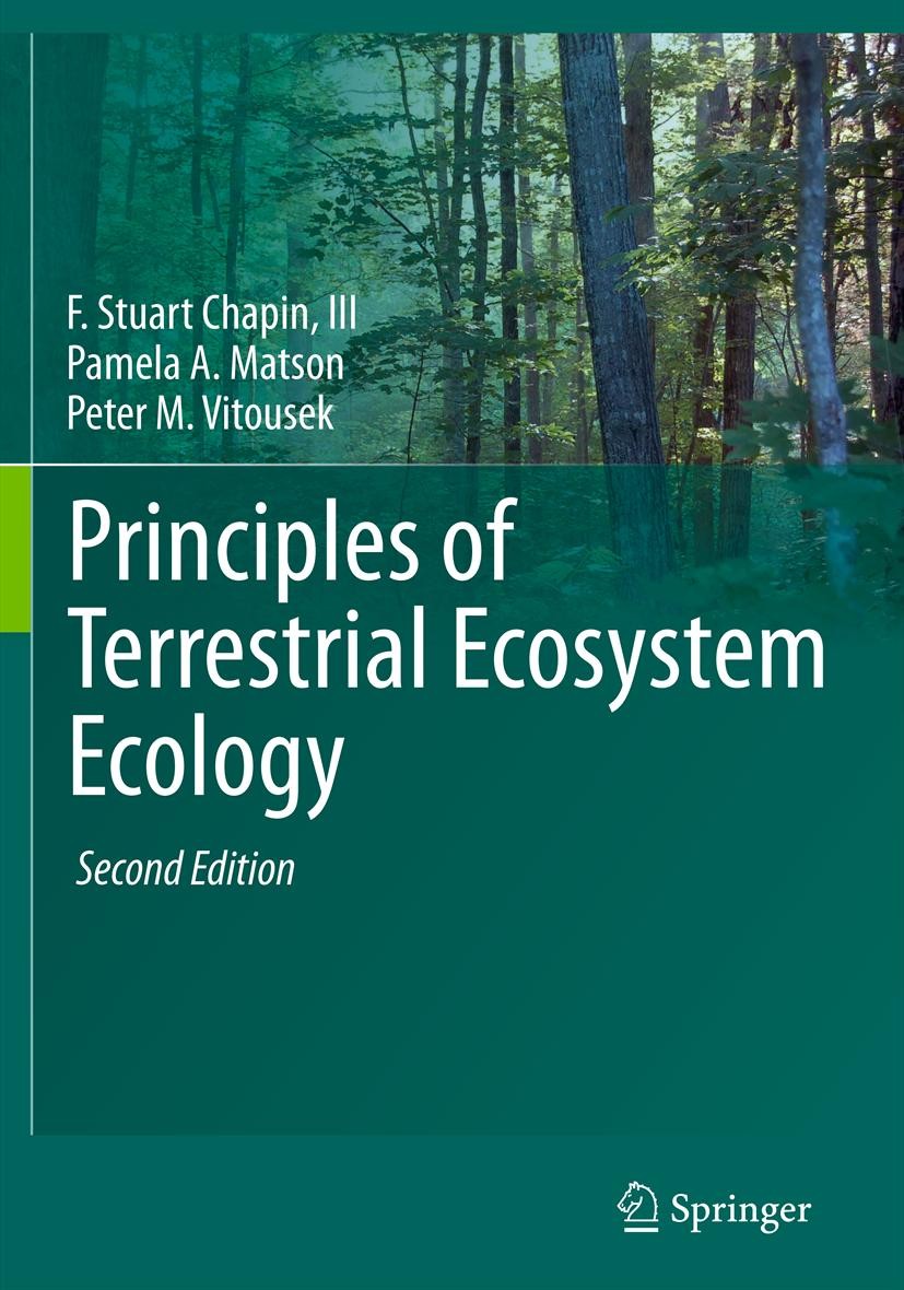 Titlebook: Principles of Terrestrial Ecosystem Ecology; F. Stuart Chapin,Pamela A. Matson,Peter M. Vitouse Textbook 2011Latest edition Springer Scien Titlebook: Principles of Terrestrial Ecosystem Ecology; F. Stuart Chapin,Pamela A. Matson,Peter M. Vitouse Textbook 2011Latest edition Springer Scien