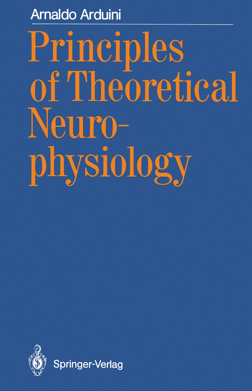 Titlebook: Principles of Theoretical Neurophysiology; Arnaldo Arduini Book 1987 Springer-Verlag Berlin Heidelberg 1987 brain.experiment.information.i Titlebook: Principles of Theoretical Neurophysiology; Arnaldo Arduini Book 1987 Springer-Verlag Berlin Heidelberg 1987 brain.experiment.information.i