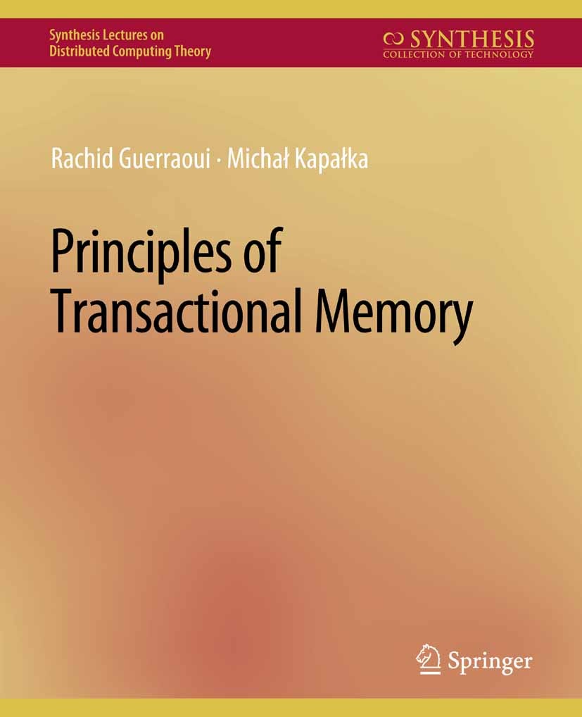 Titlebook: Principles of Transactional Memory; Rachid Guerraoui,Michat Kapatka Book 2010 Springer Nature Switzerland AG 2010 Titlebook: Principles of Transactional Memory; Rachid Guerraoui,Michat Kapatka Book 2010 Springer Nature Switzerland AG 2010