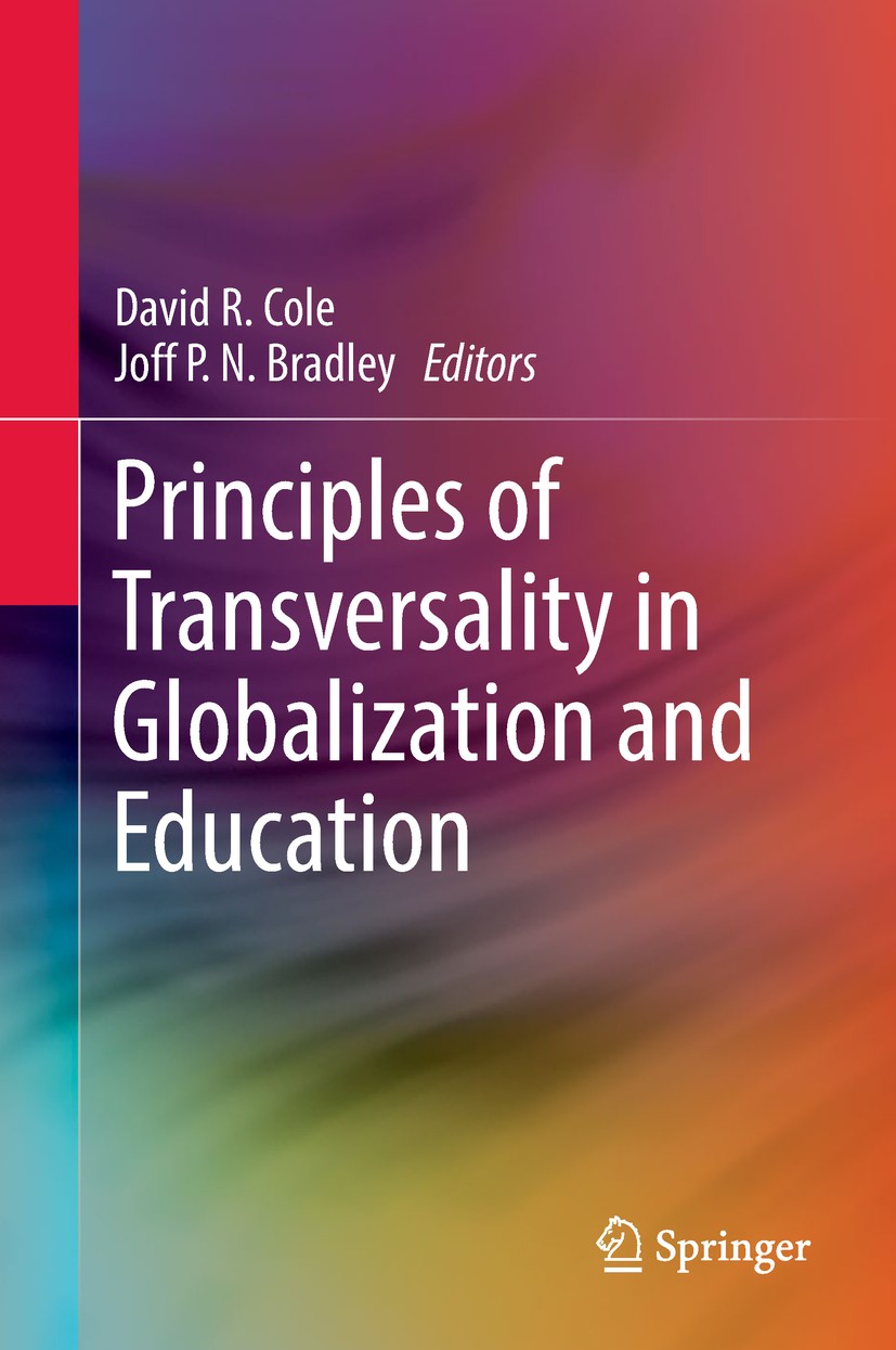 Titlebook: Principles of Transversality in Globalization and Education; David R. Cole,Joff P.N. Bradley Book 2018 Springer Nature Singapore Pte Ltd. Titlebook: Principles of Transversality in Globalization and Education; David R. Cole,Joff P.N. Bradley Book 2018 Springer Nature Singapore Pte Ltd.