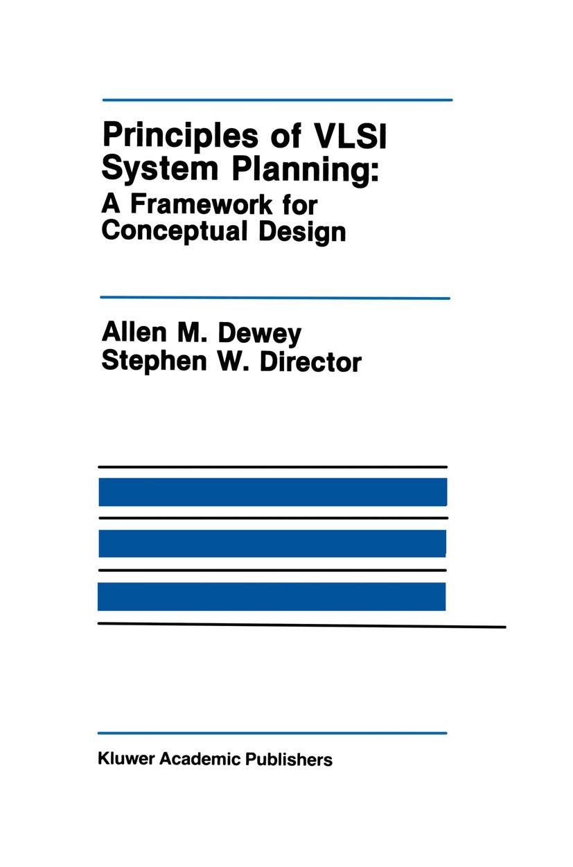 Titlebook: Principles of VLSI System Planning; A Framework for Conc Allen M. Dewey,Stephen W. Director Book 1990 Kluwer Academic Publishers 1990 CMOS. Titlebook: Principles of VLSI System Planning; A Framework for Conc Allen M. Dewey,Stephen W. Director Book 1990 Kluwer Academic Publishers 1990 CMOS.