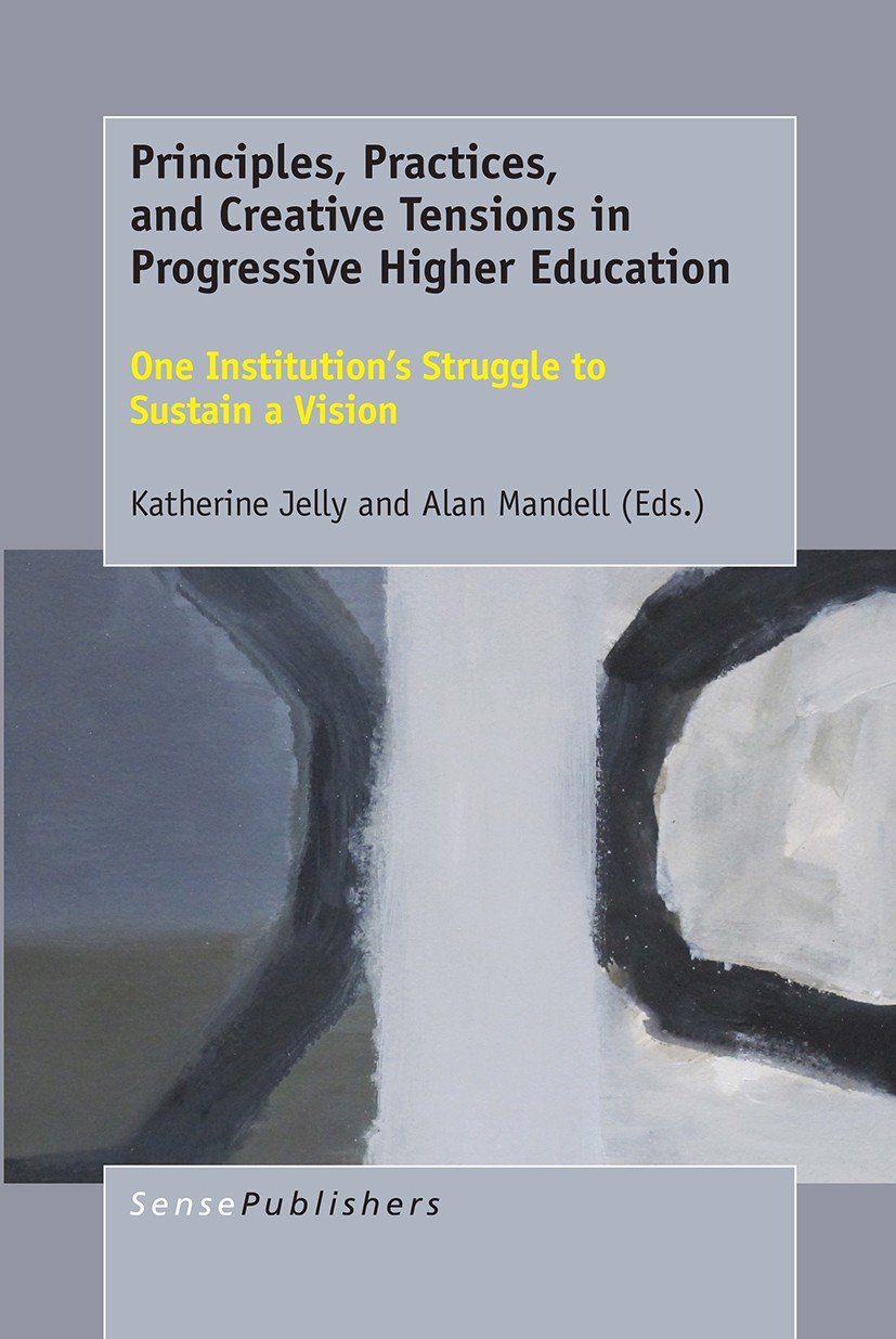 Titlebook: Principles, Practices, and Creative Tensions in Progressive Higher Education; One Institution’s St Katherine Jelly,Alan Mandell Book 2017 S Titlebook: Principles, Practices, and Creative Tensions in Progressive Higher Education; One Institution’s St Katherine Jelly,Alan Mandell Book 2017 S