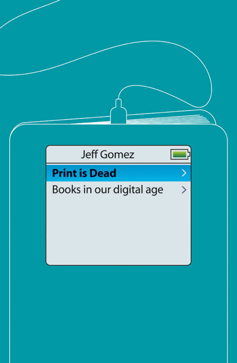 Titlebook: Print Is Dead; Books in our Digital Jeff Gomez Book 2008Latest edition Palgrave Macmillan, a division of Nature America Inc. 2008 computer. Titlebook: Print Is Dead; Books in our Digital Jeff Gomez Book 2008Latest edition Palgrave Macmillan, a division of Nature America Inc. 2008 computer.