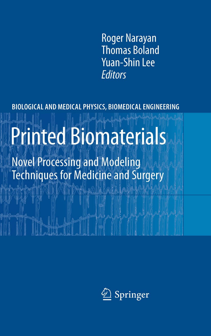 Titlebook: Printed Biomaterials; Novel Processing and Roger Narayan,Thomas Boland,Yuan-Shin Lee Book 2010 Springer-Verlag New York 2010 Biomaterial.bi Titlebook: Printed Biomaterials; Novel Processing and Roger Narayan,Thomas Boland,Yuan-Shin Lee Book 2010 Springer-Verlag New York 2010 Biomaterial.bi