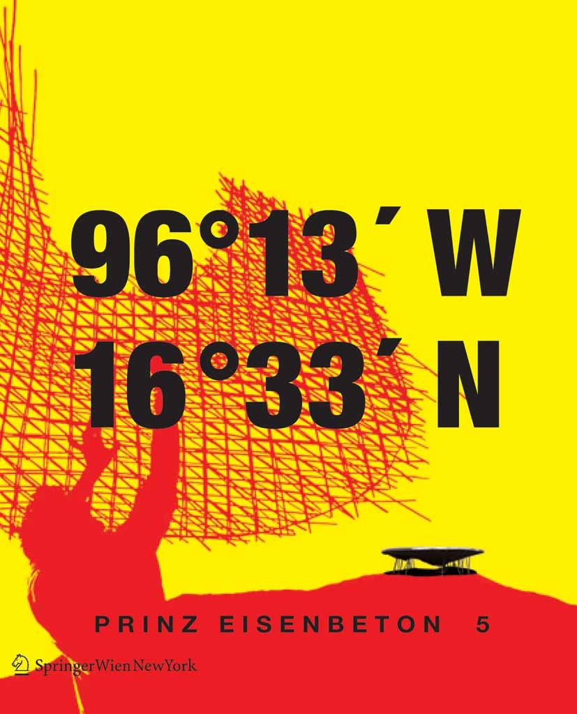 Titlebook: Prinz Eisenbeton 5: techo en mexico / the mexican roof; 96° 13‘ W. 16° 33‘N Wolf D. Prix Book 2005Latest edition Springer-Verlag Vienna 200 Titlebook: Prinz Eisenbeton 5: techo en mexico / the mexican roof; 96° 13‘ W. 16° 33‘N Wolf D. Prix Book 2005Latest edition Springer-Verlag Vienna 200