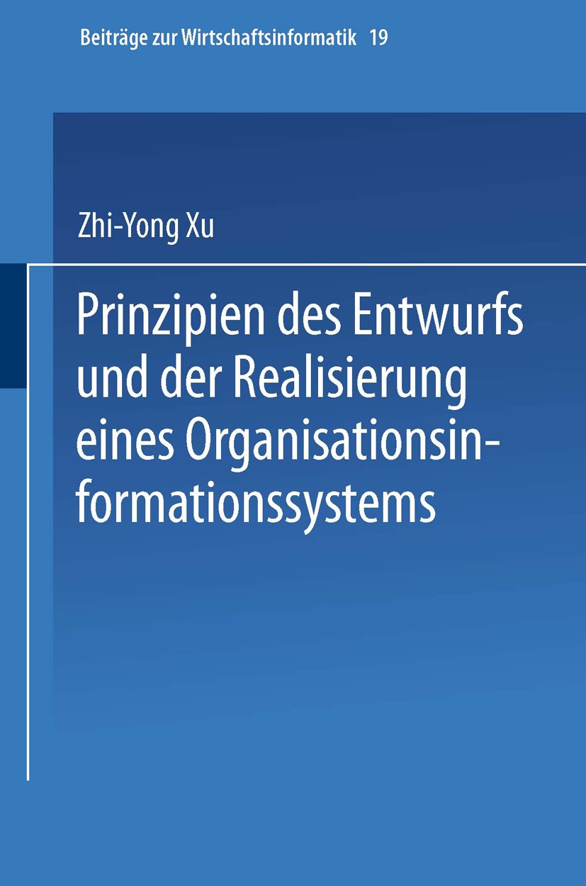 Titlebook: Prinzipien des Entwurfs und der Realisierung eines Organisationsinformationssystems; Zhi-Yong Xu Book 1996 Springer-Verlag Berlin Heidelbe Titlebook: Prinzipien des Entwurfs und der Realisierung eines Organisationsinformationssystems; Zhi-Yong Xu Book 1996 Springer-Verlag Berlin Heidelbe