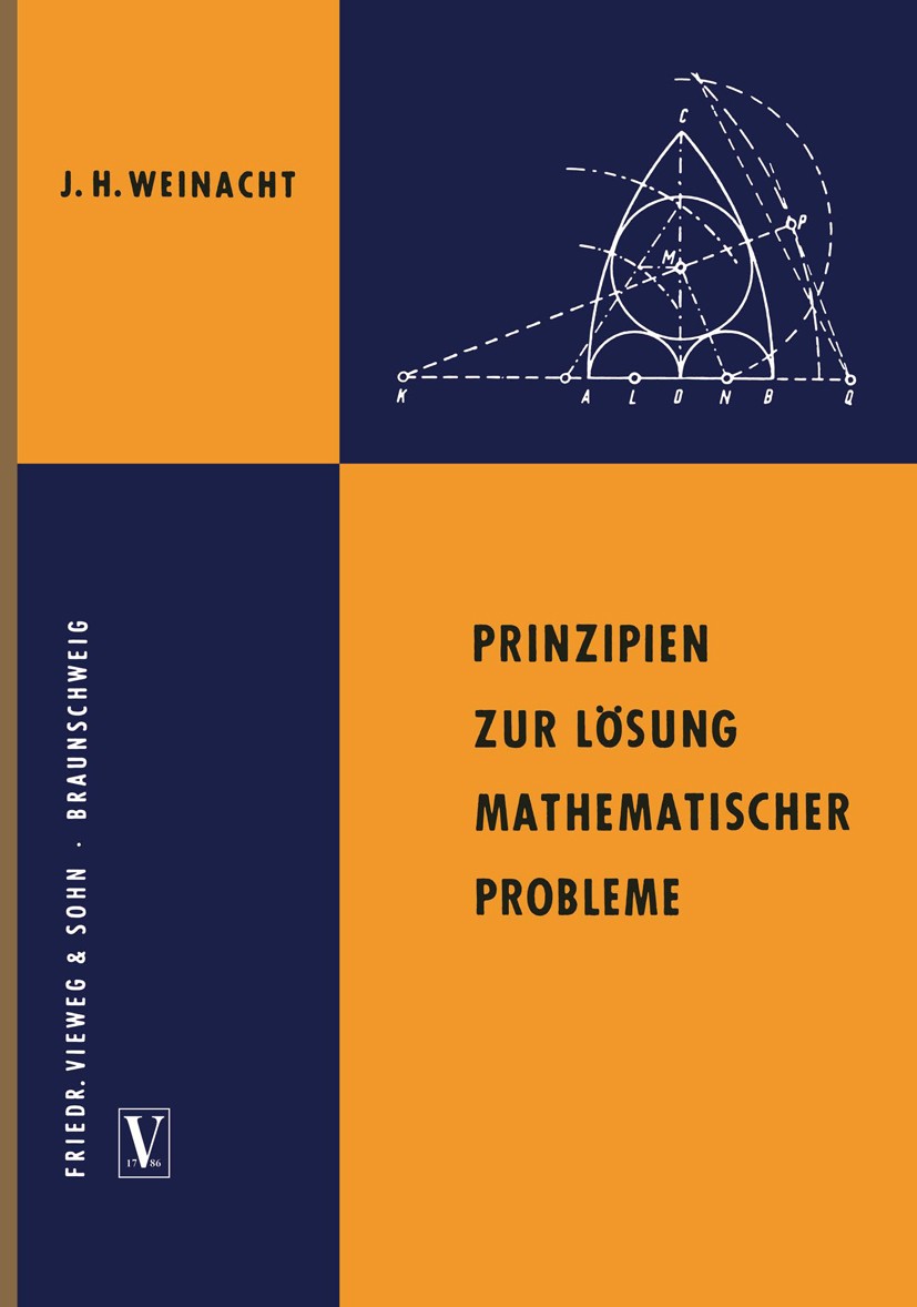 Titlebook: Prinzipien zur Lösung mathematischer Probleme; J. H. Weinacht Book 1958 Springer Fachmedien Wiesbaden 1958 Ableitung.Algebra.Beweis.Funkti Titlebook: Prinzipien zur Lösung mathematischer Probleme; J. H. Weinacht Book 1958 Springer Fachmedien Wiesbaden 1958 Ableitung.Algebra.Beweis.Funkti