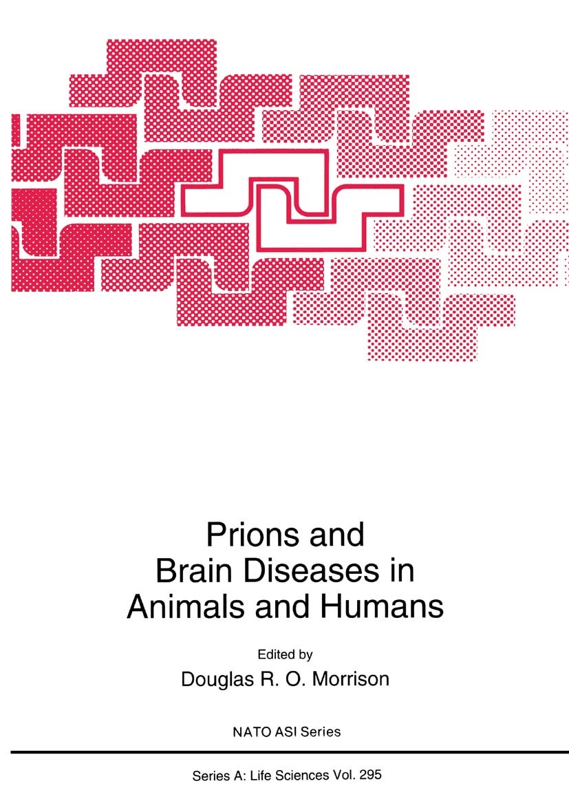 Titlebook: Prions and Brain Diseases in Animals and Humans; Douglas R. O. Morrison Book 1998 Springer Science+Business Media New York 1998 BSE.Creutz Titlebook: Prions and Brain Diseases in Animals and Humans; Douglas R. O. Morrison Book 1998 Springer Science+Business Media New York 1998 BSE.Creutz