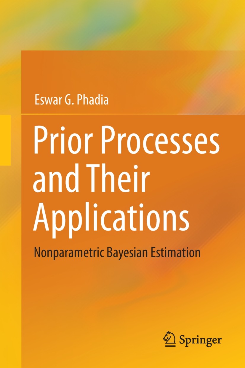Titlebook: Prior Processes and Their Applications; Nonparametric Bayesi Eswar G. Phadia Book 20131st edition Springer-Verlag Berlin Heidelberg 2013 Ba Titlebook: Prior Processes and Their Applications; Nonparametric Bayesi Eswar G. Phadia Book 20131st edition Springer-Verlag Berlin Heidelberg 2013 Ba