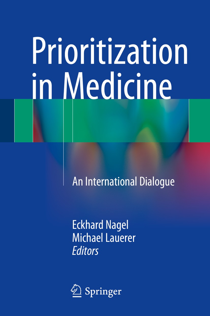 Titlebook: Prioritization in Medicine; An International Dia Eckhard Nagel,Michael Lauerer Book 2016 Springer Nature Switzerland AG 2016 Allocation.Hea Titlebook: Prioritization in Medicine; An International Dia Eckhard Nagel,Michael Lauerer Book 2016 Springer Nature Switzerland AG 2016 Allocation.Hea