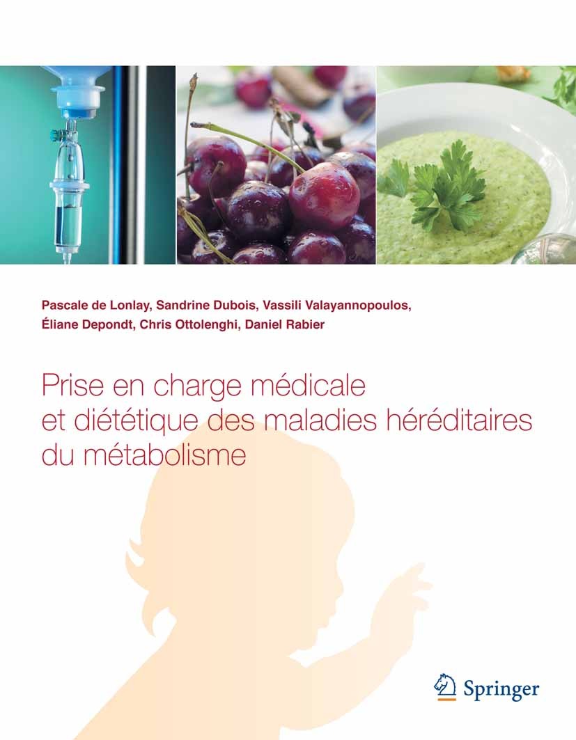 Titlebook: Prise en charge médicale et diététique des maladies héréditaires du métabolisme; Pascale Lonlay,Sandrine Dubois,Daniel Rabier Book 2013Lat Titlebook: Prise en charge médicale et diététique des maladies héréditaires du métabolisme; Pascale Lonlay,Sandrine Dubois,Daniel Rabier Book 2013Lat