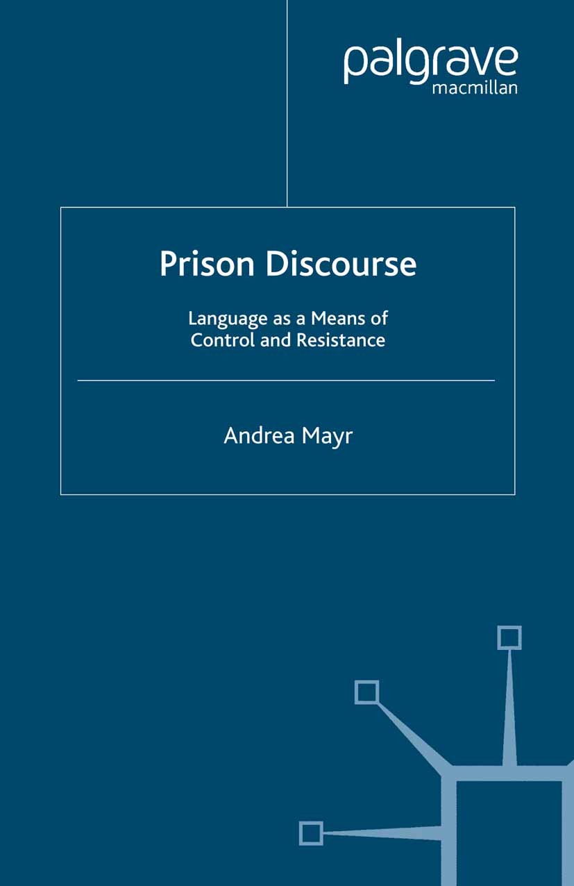 Titlebook: Prison Discourse; Language as a Means Andrea Mayr Book 2004 Palgrave Macmillan, a division of Macmillan Publishers Limited 2004 bibliograp Titlebook: Prison Discourse; Language as a Means Andrea Mayr Book 2004 Palgrave Macmillan, a division of Macmillan Publishers Limited 2004 bibliograp