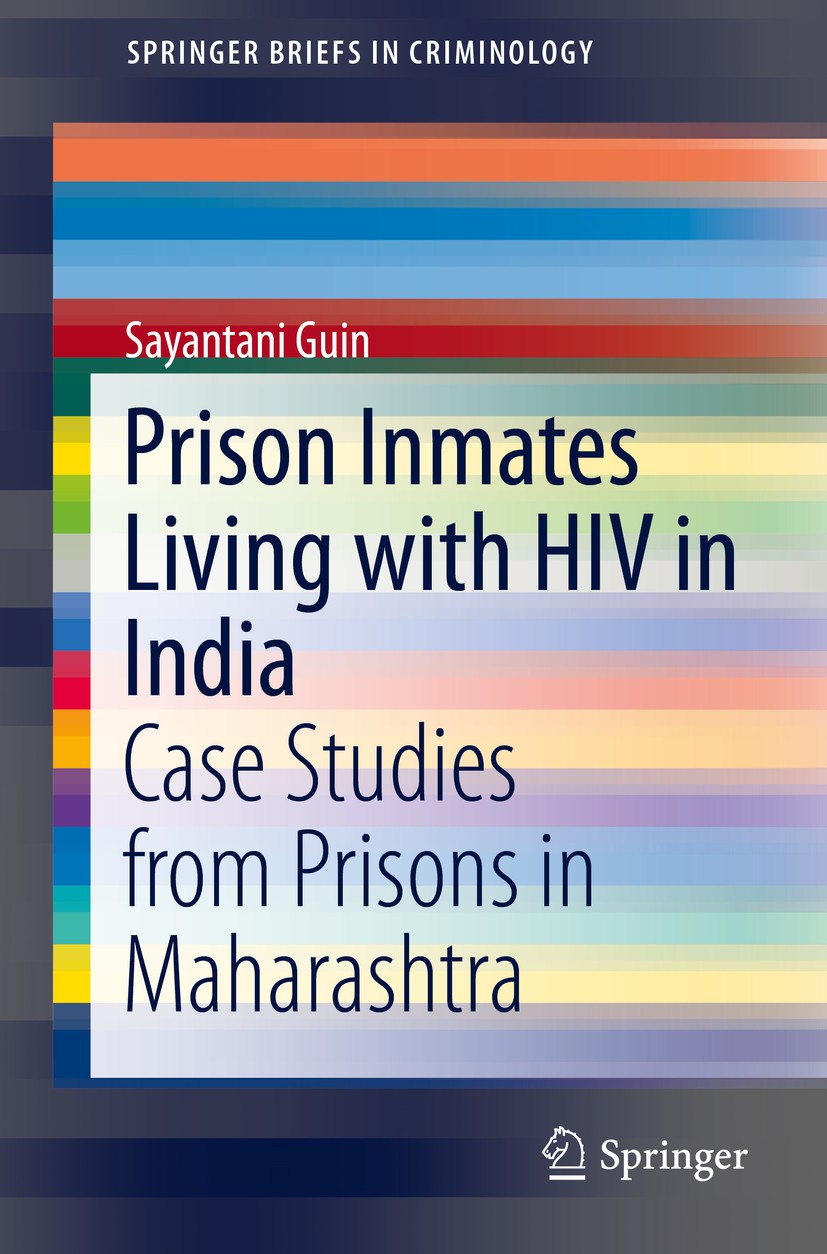 Titlebook: Prison Inmates Living with HIV in India; Case Studies from Pr Sayantani Guin Book 2015 The Author(s) 2015 Criminal Justice in India.HIV/AID Titlebook: Prison Inmates Living with HIV in India; Case Studies from Pr Sayantani Guin Book 2015 The Author(s) 2015 Criminal Justice in India.HIV/AID