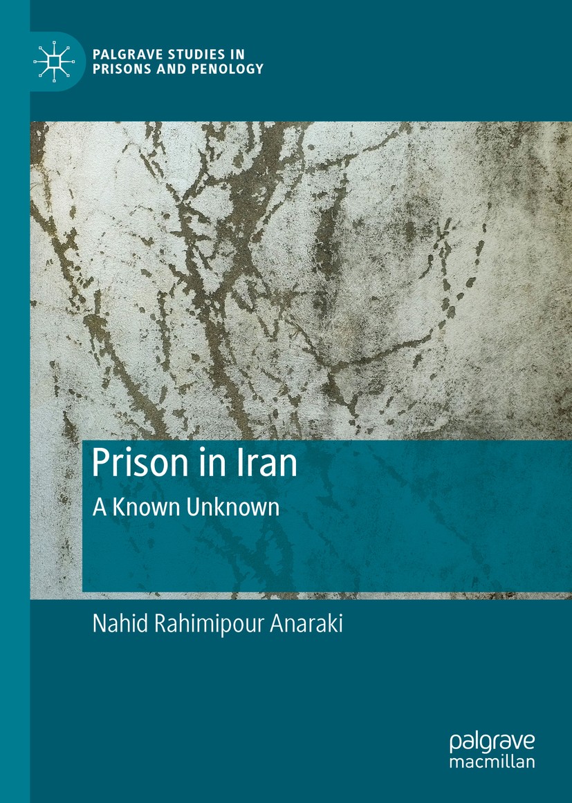 Titlebook: Prison in Iran; A Known Unknown Nahid Rahimipour Anaraki Book 2021 The Editor(s) (if applicable) and The Author(s), under exclusive license Titlebook: Prison in Iran; A Known Unknown Nahid Rahimipour Anaraki Book 2021 The Editor(s) (if applicable) and The Author(s), under exclusive license