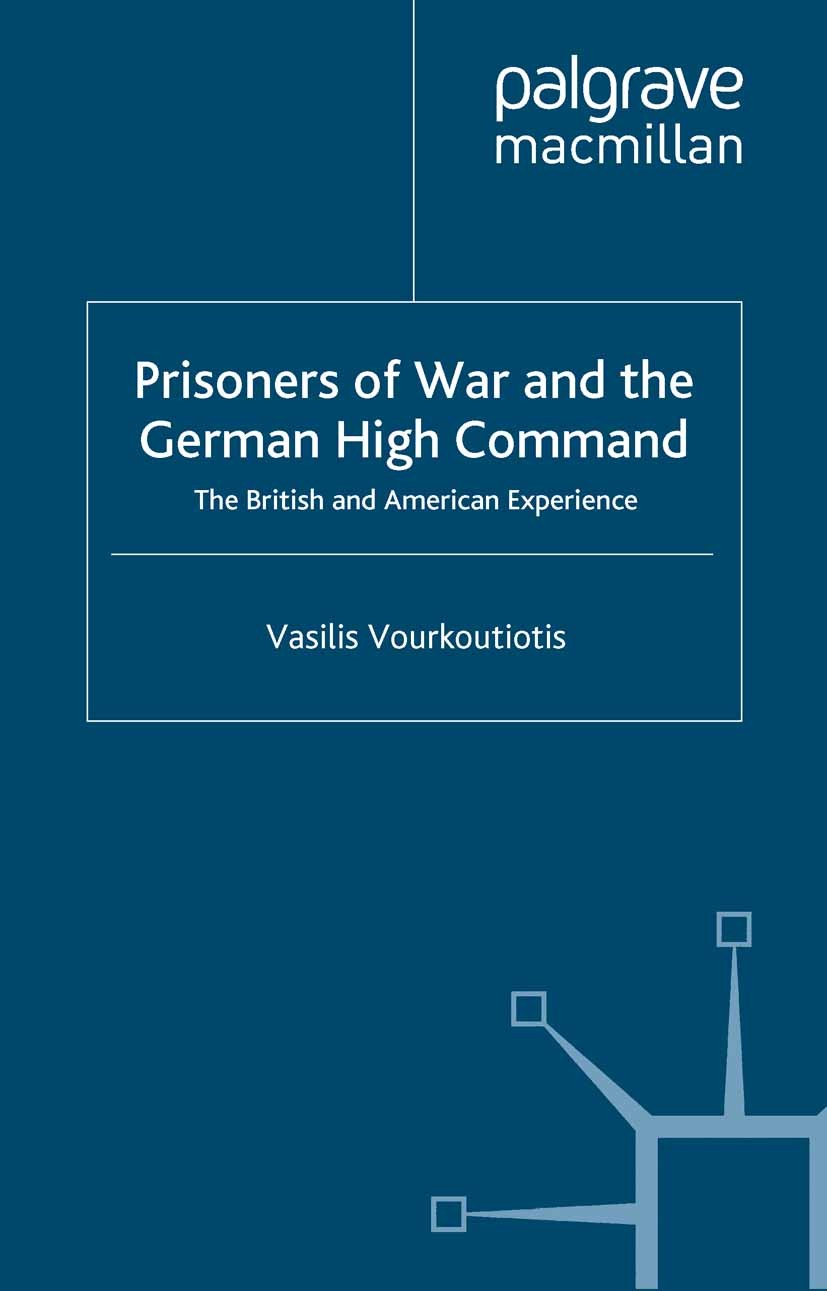 Titlebook: The Prisoners of War and German High Command; The British and Amer Vasilis Vourkoutiotis Book 2003 Palgrave Macmillan, a division of Macmil Titlebook: The Prisoners of War and German High Command; The British and Amer Vasilis Vourkoutiotis Book 2003 Palgrave Macmillan, a division of Macmil