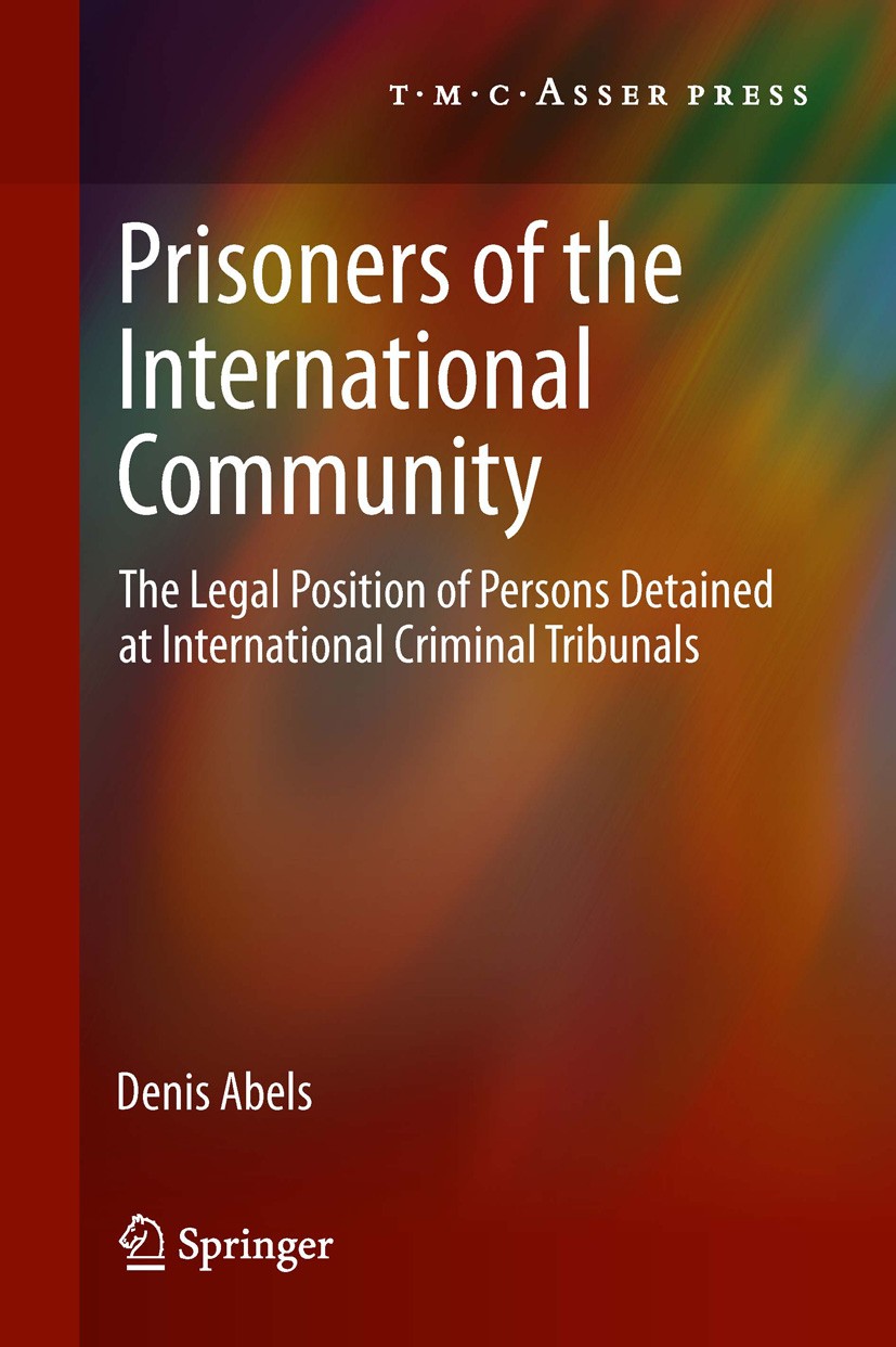 Titlebook: Prisoners of the International Community; The Legal Position o Denis Abels Book 2012 T.M.C. ASSER PRESS, The Hague, The Netherlands, and th Titlebook: Prisoners of the International Community; The Legal Position o Denis Abels Book 2012 T.M.C. ASSER PRESS, The Hague, The Netherlands, and th
