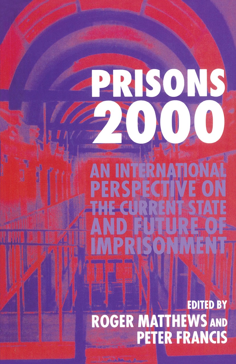 Titlebook: Prisons 2000; An International Per Roger Matthews (Reader in Criminology and Sociolog Book 1996 Roger Matthews and Peter Francis 1996 crisi Titlebook: Prisons 2000; An International Per Roger Matthews (Reader in Criminology and Sociolog Book 1996 Roger Matthews and Peter Francis 1996 crisi