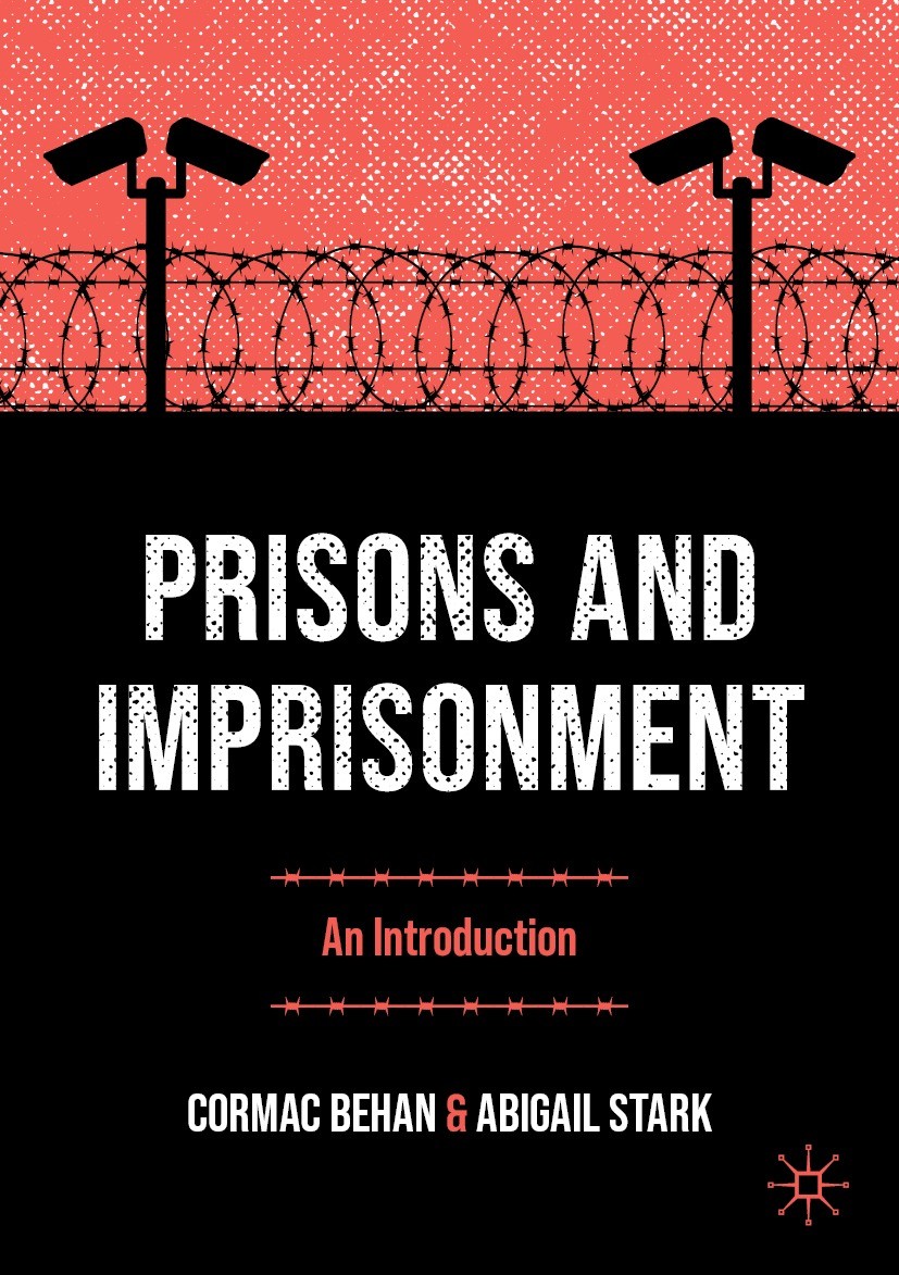 Titlebook: Prisons and Imprisonment; An Introduction Cormac Behan,Abigail Stark Textbook 2023 The Editor(s) (if applicable) and The Author(s), under e Titlebook: Prisons and Imprisonment; An Introduction Cormac Behan,Abigail Stark Textbook 2023 The Editor(s) (if applicable) and The Author(s), under e