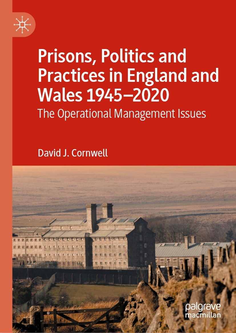 Titlebook: Prisons, Politics and Practices in England and Wales 1945–2020; The Operational Mana David J. Cornwell Book 2022 The Editor(s) (if applicab Titlebook: Prisons, Politics and Practices in England and Wales 1945–2020; The Operational Mana David J. Cornwell Book 2022 The Editor(s) (if applicab