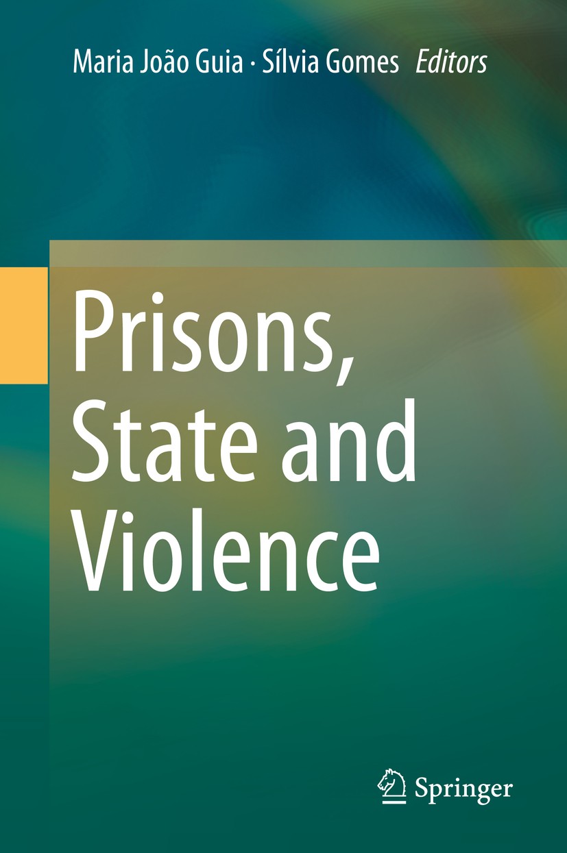 Titlebook: Prisons, State and Violence; Maria João Guia,Sílvia Gomes Book 2019 Springer Nature Switzerland AG 2019 Prison law.Inequality in prison.Pu Titlebook: Prisons, State and Violence; Maria João Guia,Sílvia Gomes Book 2019 Springer Nature Switzerland AG 2019 Prison law.Inequality in prison.Pu