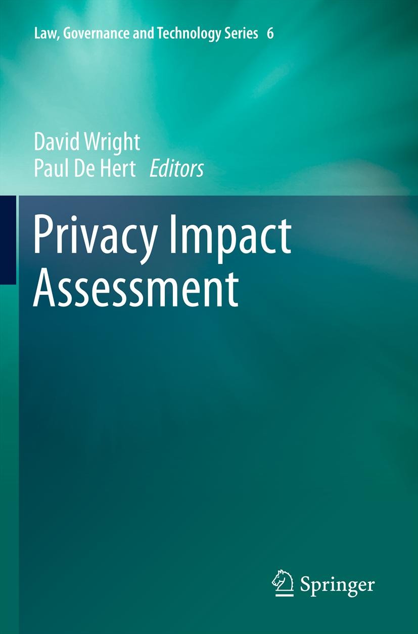 Titlebook: Privacy Impact Assessment; David Wright,Paul Hert Book 2012 Springer Science+Business Media B.V. 2012 Data Protection.EU Data Protection D Titlebook: Privacy Impact Assessment; David Wright,Paul Hert Book 2012 Springer Science+Business Media B.V. 2012 Data Protection.EU Data Protection D
