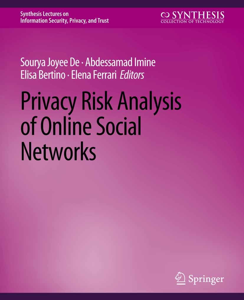 Titlebook: Privacy Risk Analysis of Online Social Networks; Sourya Joyee De,Abdessamad Imine Book 2021 Springer Nature Switzerland AG 2021 Titlebook: Privacy Risk Analysis of Online Social Networks; Sourya Joyee De,Abdessamad Imine Book 2021 Springer Nature Switzerland AG 2021