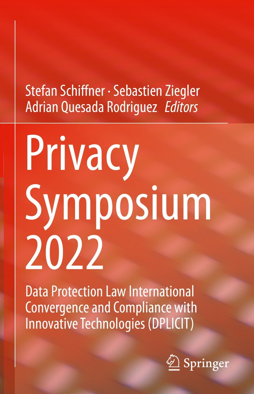 Titlebook: Privacy Symposium 2022; Data Protection Law Stefan Schiffner,Sebastien Ziegler,Adrian Quesada Conference proceedings 2022 The Editor(s) ( Titlebook: Privacy Symposium 2022; Data Protection Law Stefan Schiffner,Sebastien Ziegler,Adrian Quesada Conference proceedings 2022 The Editor(s) (