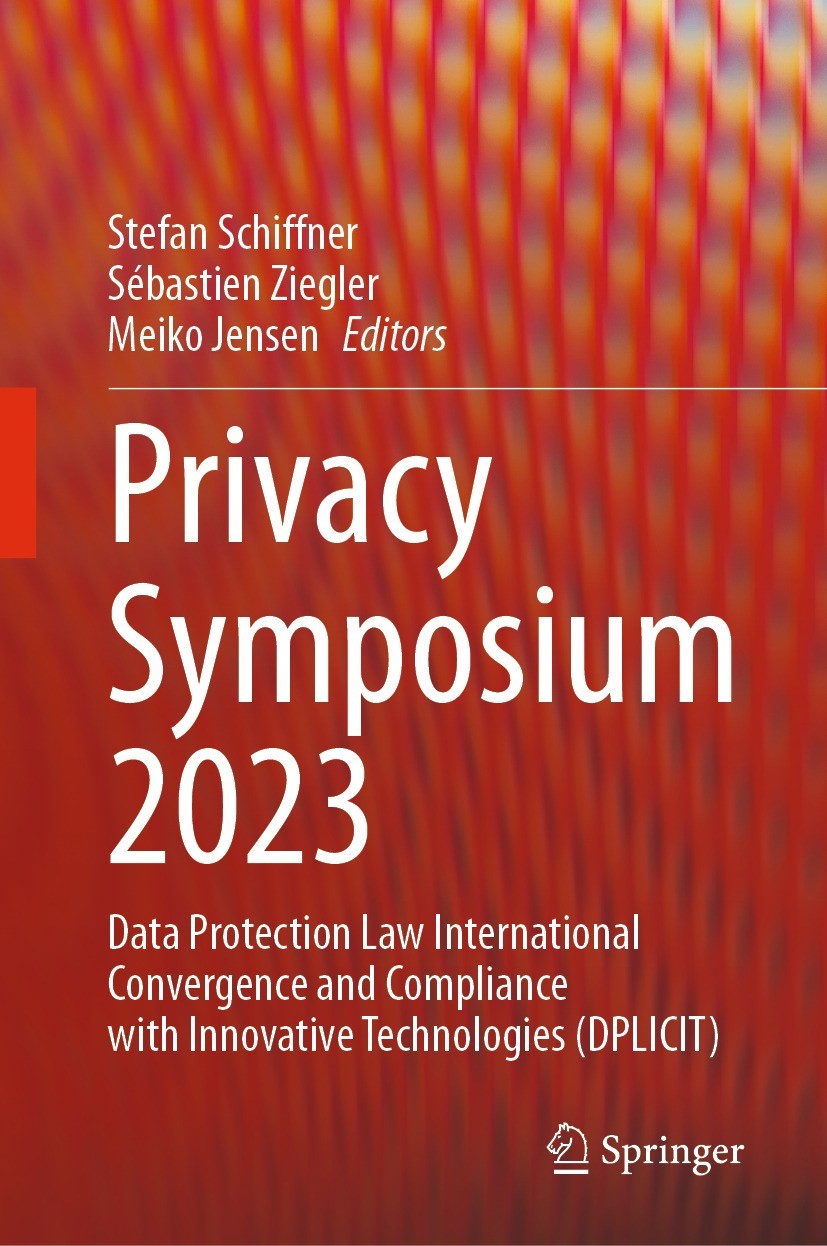 Titlebook: Privacy Symposium 2023; Data Protection Law Stefan Schiffner,Sébastien Ziegler,Meiko Jensen Conference proceedings 2023 The Editor(s) (if Titlebook: Privacy Symposium 2023; Data Protection Law Stefan Schiffner,Sébastien Ziegler,Meiko Jensen Conference proceedings 2023 The Editor(s) (if