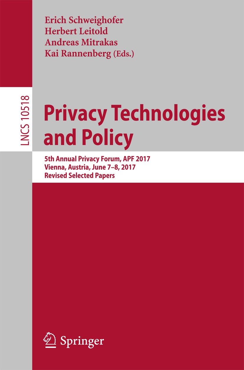 Titlebook: Privacy Technologies and Policy; 5th Annual Privacy F Erich Schweighofer,Herbert Leitold,Kai Rannenberg Conference proceedings 2017 Springe Titlebook: Privacy Technologies and Policy; 5th Annual Privacy F Erich Schweighofer,Herbert Leitold,Kai Rannenberg Conference proceedings 2017 Springe