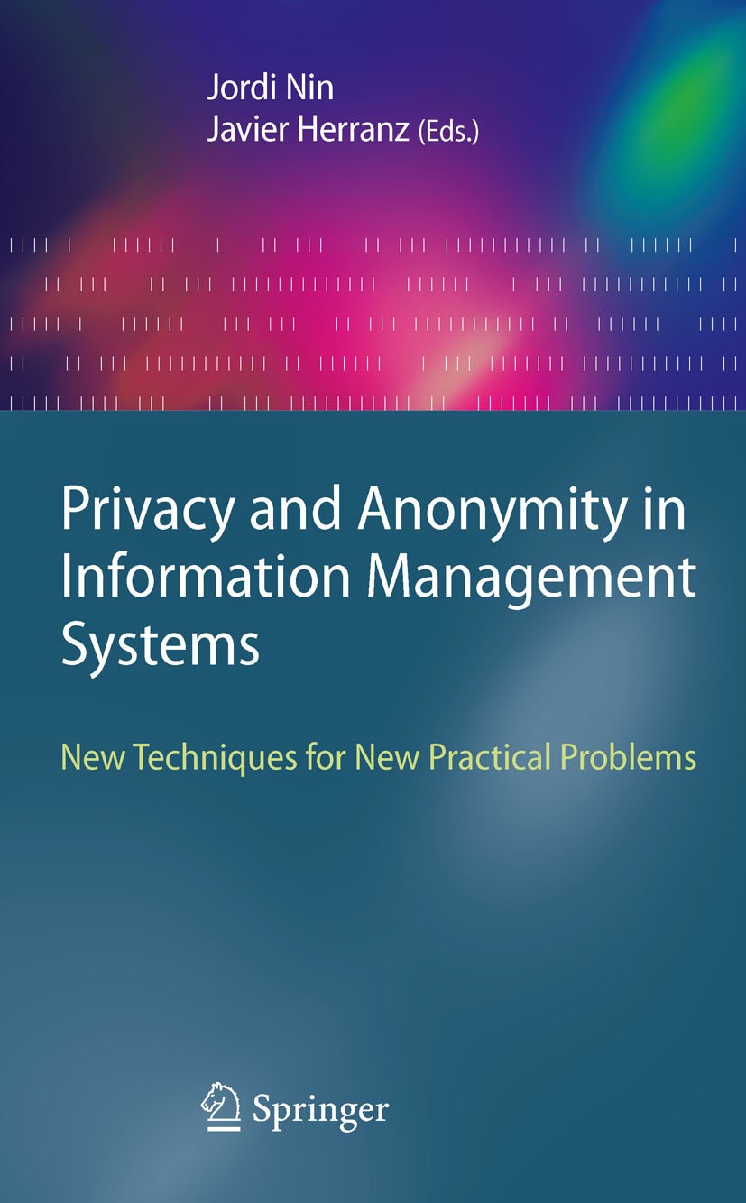 Titlebook: Privacy and Anonymity in Information Management Systems; New Techniques for N Jordi Nin,Javier Herranz Book 2010 Springer-Verlag London Lim Titlebook: Privacy and Anonymity in Information Management Systems; New Techniques for N Jordi Nin,Javier Herranz Book 2010 Springer-Verlag London Lim