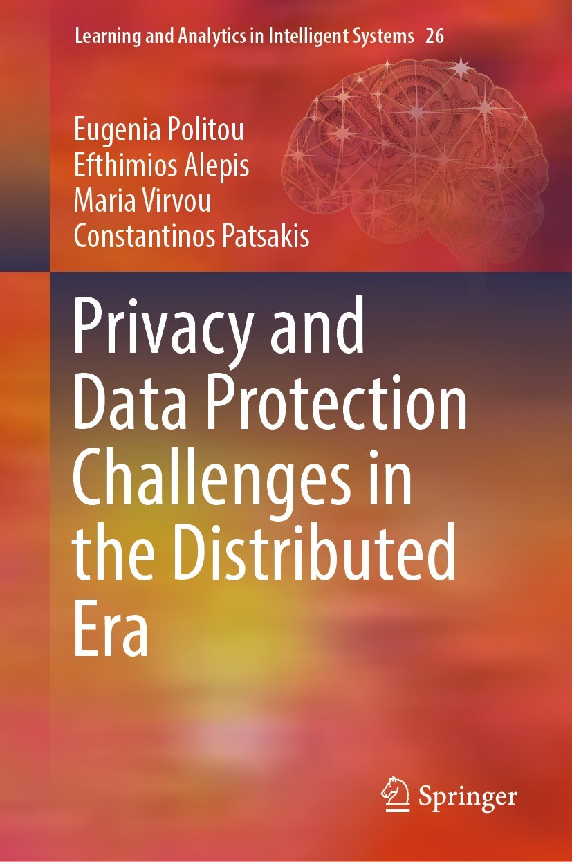 Titlebook: Privacy and Data Protection Challenges in the Distributed Era; Eugenia Politou,Efthimios Alepis,Constantinos Pats Book 2022 The Editor(s) Titlebook: Privacy and Data Protection Challenges in the Distributed Era; Eugenia Politou,Efthimios Alepis,Constantinos Pats Book 2022 The Editor(s)