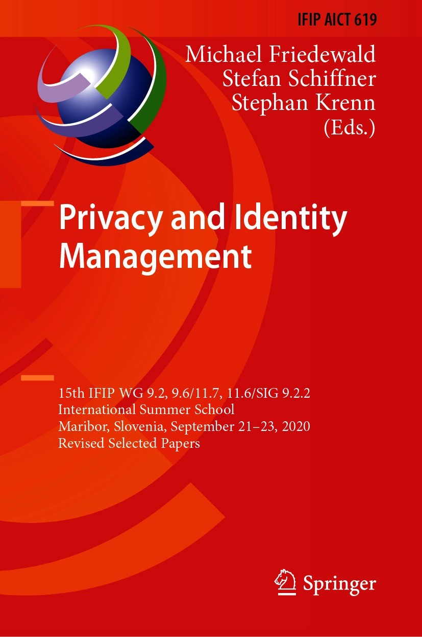 Titlebook: Privacy and Identity Management; 15th IFIP WG 9.2, 9. Michael Friedewald,Stefan Schiffner,Stephan Krenn Conference proceedings 2021 IFIP In Titlebook: Privacy and Identity Management; 15th IFIP WG 9.2, 9. Michael Friedewald,Stefan Schiffner,Stephan Krenn Conference proceedings 2021 IFIP In