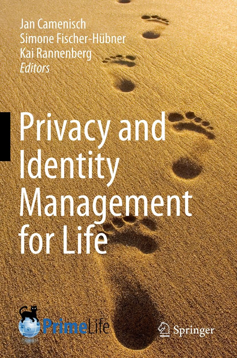 Titlebook: Privacy and Identity Management for Life; Jan Camenisch,Simone Fischer-Hübner,Kai Rannenberg Book 2011 Springer-Verlag Berlin Heidelberg 2 Titlebook: Privacy and Identity Management for Life; Jan Camenisch,Simone Fischer-Hübner,Kai Rannenberg Book 2011 Springer-Verlag Berlin Heidelberg 2