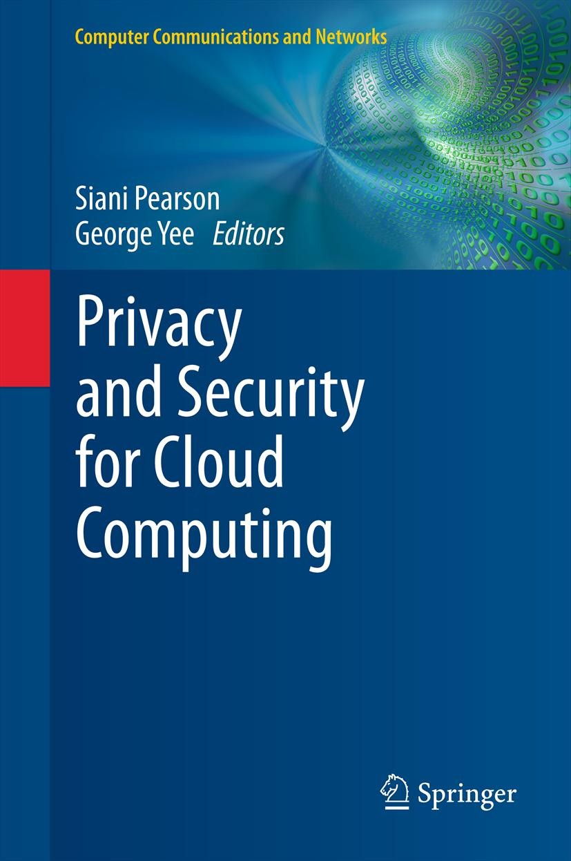 Titlebook: Privacy and Security for Cloud Computing; Siani Pearson,George Yee Book 2013 Springer-Verlag London 2013 Cloud.Privacy.Risk.Security.Trust Titlebook: Privacy and Security for Cloud Computing; Siani Pearson,George Yee Book 2013 Springer-Verlag London 2013 Cloud.Privacy.Risk.Security.Trust
