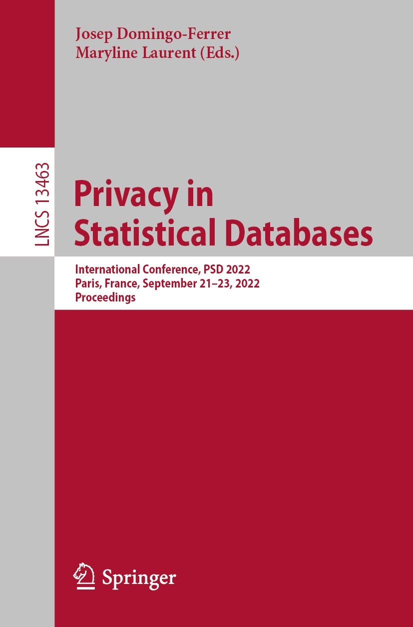 Titlebook: Privacy in Statistical Databases; International Confer Josep Domingo-Ferrer,Maryline Laurent Conference proceedings 2022 Springer Nature Sw Titlebook: Privacy in Statistical Databases; International Confer Josep Domingo-Ferrer,Maryline Laurent Conference proceedings 2022 Springer Nature Sw