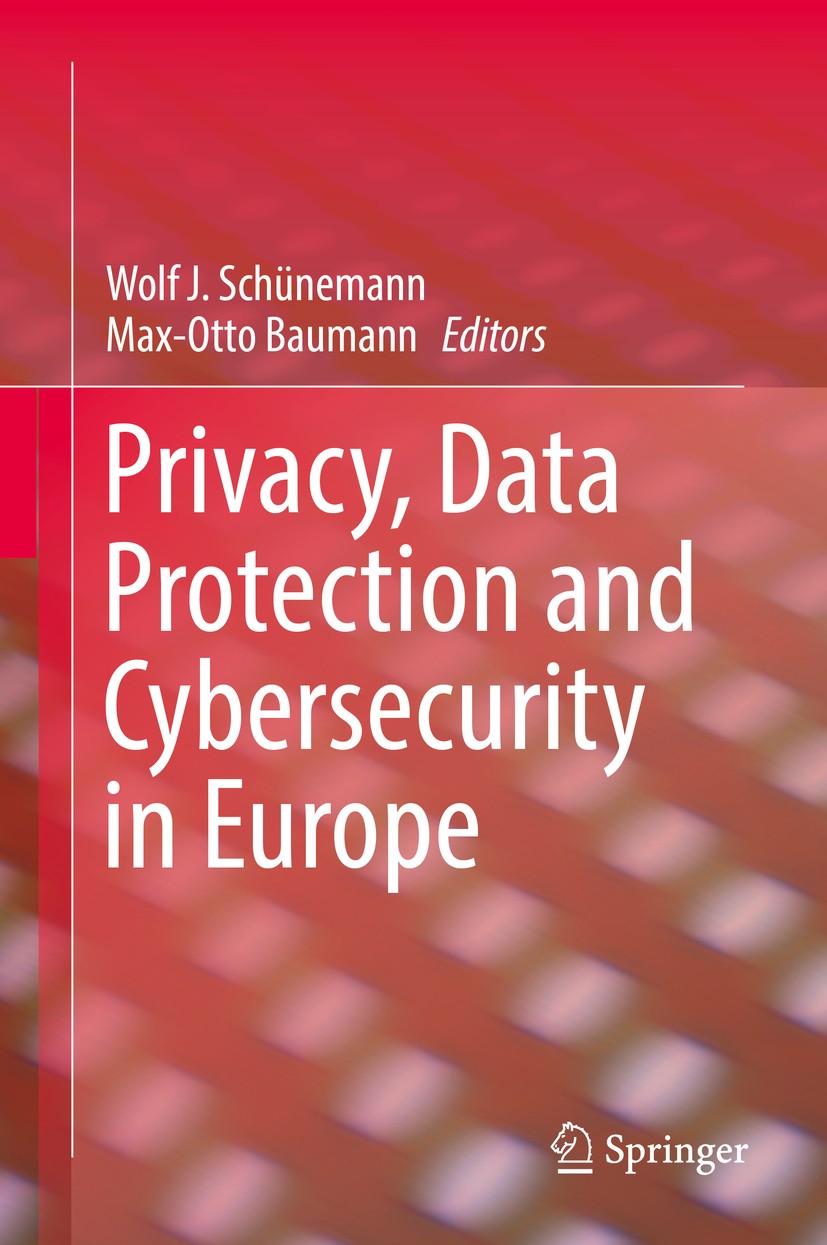 Titlebook: Privacy, Data Protection and Cybersecurity in Europe; Wolf J. Schünemann,Max-Otto Baumann Book 2017 Springer International Publishing AG 2 Titlebook: Privacy, Data Protection and Cybersecurity in Europe; Wolf J. Schünemann,Max-Otto Baumann Book 2017 Springer International Publishing AG 2