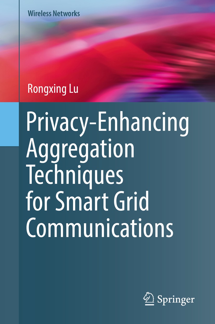 Titlebook: Privacy-Enhancing Aggregation Techniques for Smart Grid Communications; Rongxing Lu Book 2016 Springer International Publishing Switzerlan Titlebook: Privacy-Enhancing Aggregation Techniques for Smart Grid Communications; Rongxing Lu Book 2016 Springer International Publishing Switzerlan
