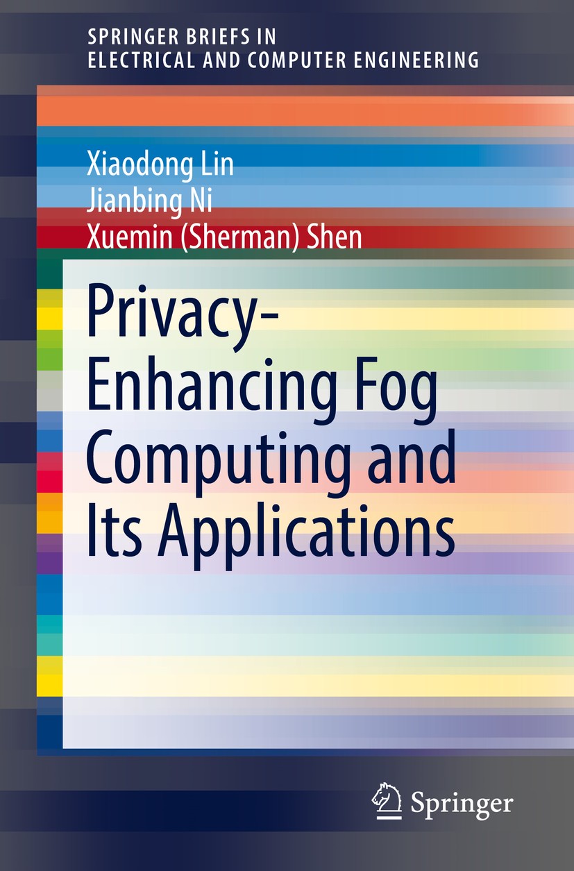 Titlebook: Privacy-Enhancing Fog Computing and Its Applications; Xiaodong Lin,Jianbing Ni,Xuemin (Sherman) Shen Book 2018 The Author(s), under exclus Titlebook: Privacy-Enhancing Fog Computing and Its Applications; Xiaodong Lin,Jianbing Ni,Xuemin (Sherman) Shen Book 2018 The Author(s), under exclus